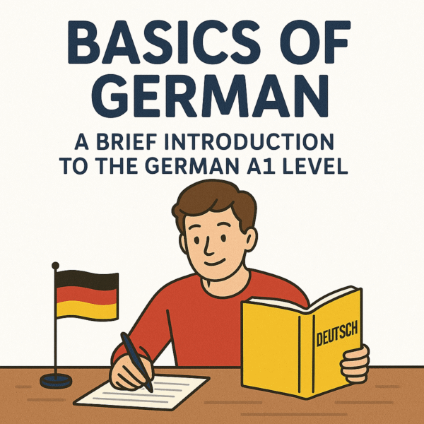Basics of German a Brief Introduction to the German A1 Level